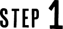 STEP 1